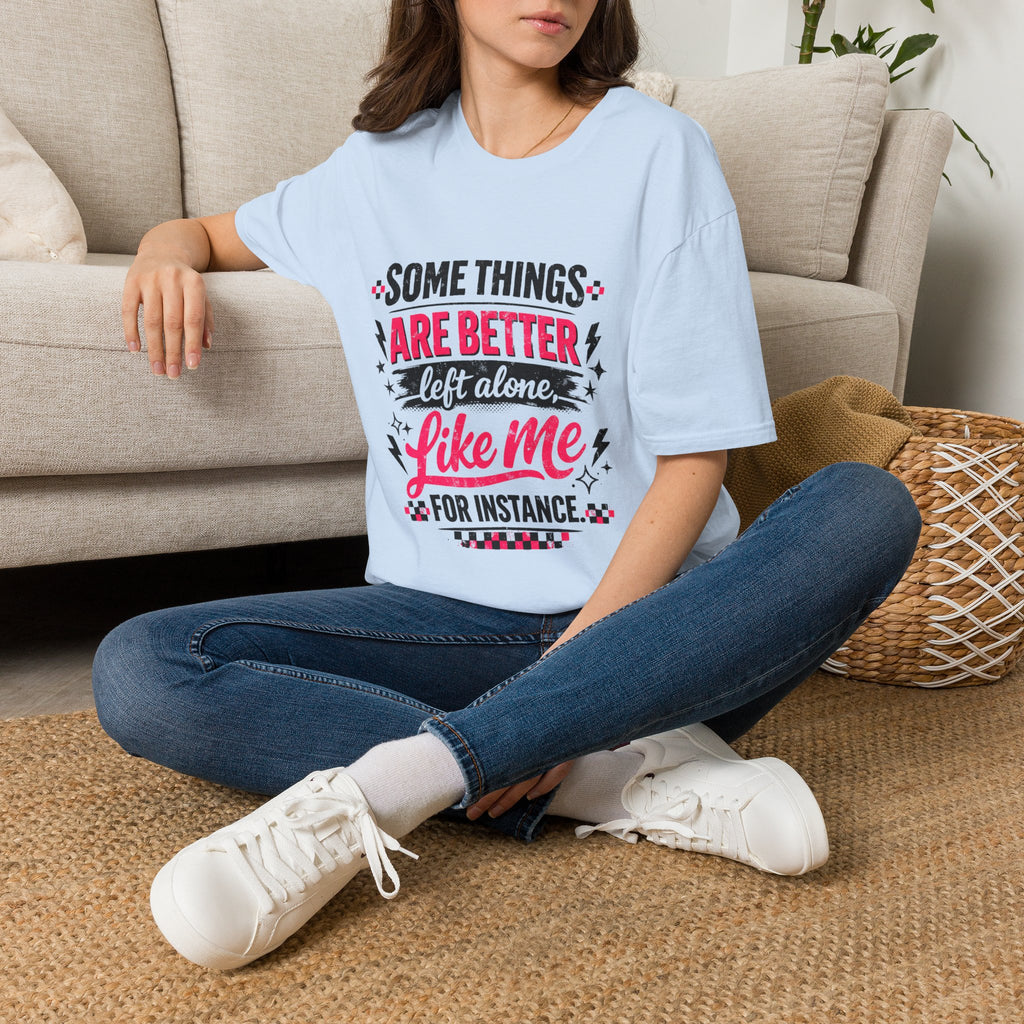 Funny Women’s Graphic T-Shirt | Some Things Are Better Left Alone Like Me