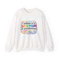 Crewneck Sweatshirt - "I Believe in a Spectrum of Possibilities" Rainbow Pride Inspirational