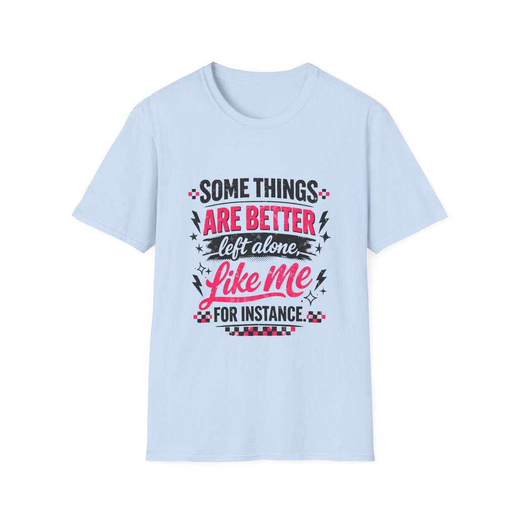 Funny Women’s Graphic T-Shirt | Some Things Are Better Left Alone Like Me
