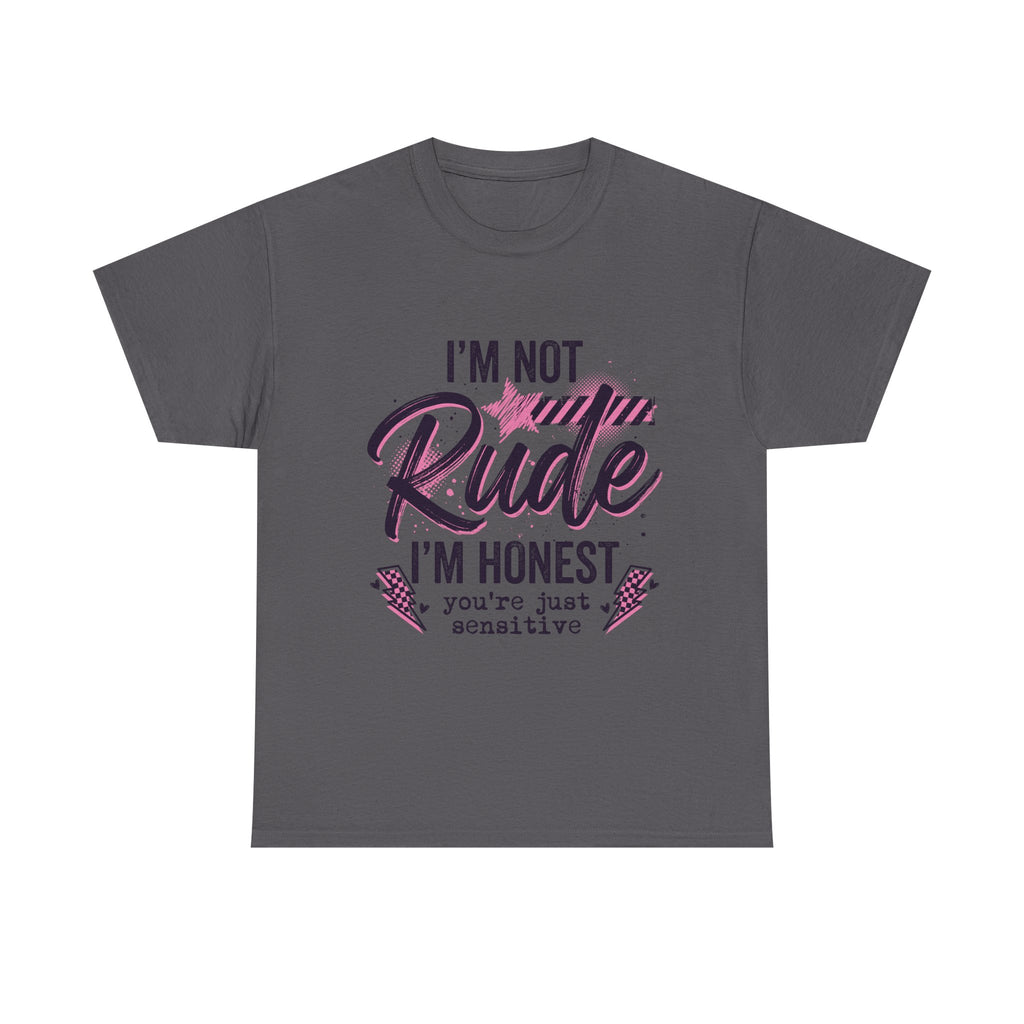 T-Shirt — "I'm Not Rude I'm Honest, You're Just Sensitive" Graphic Tee