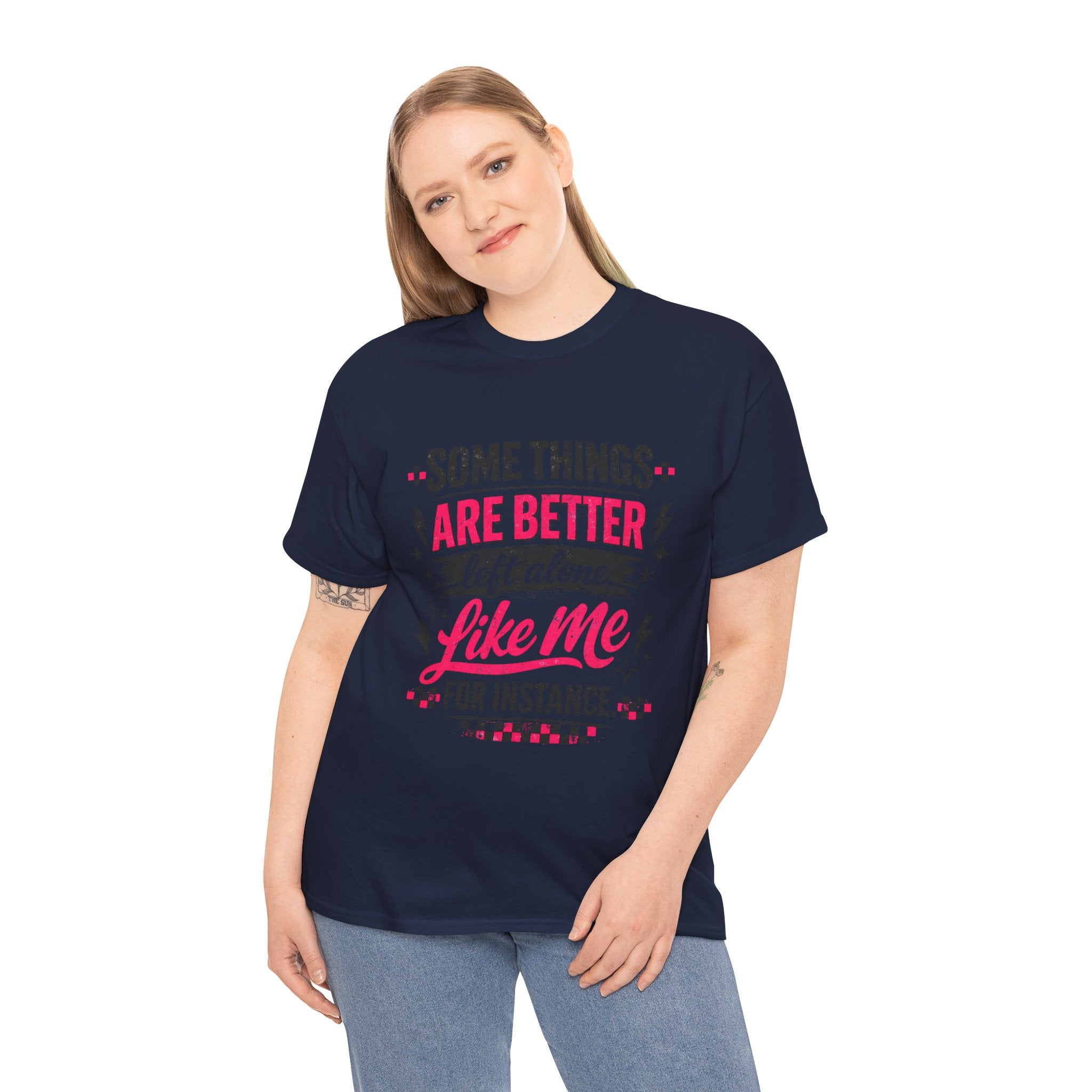 Funny Graphic Tee – “Some Things Are Better Left Alone Like Me, For Instance” Cotton T-Shirt