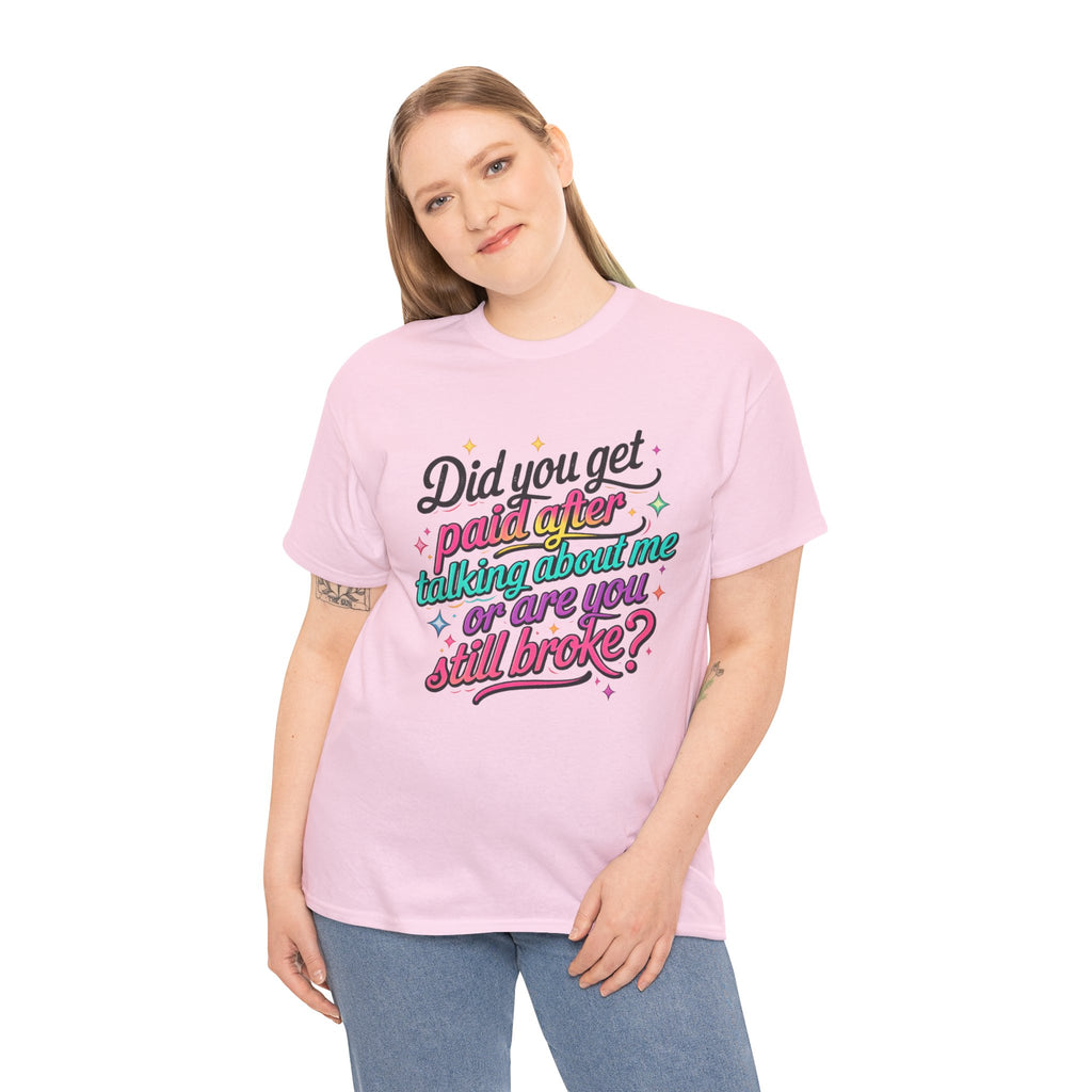 T‑Shirt — "Did You Get Paid After Talking About Me or Are You Still Broke?" Retro Script Funny Graphic Tee
