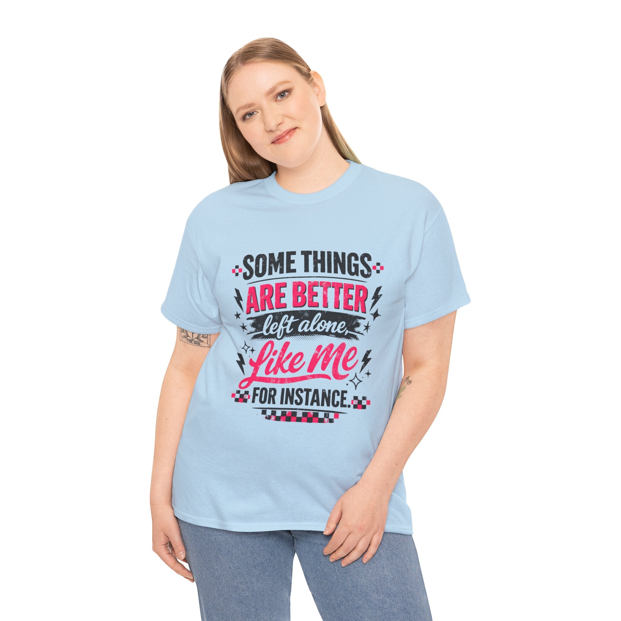 Funny Graphic Tee – “Some Things Are Better Left Alone Like Me, For Instance” Cotton T-Shirt