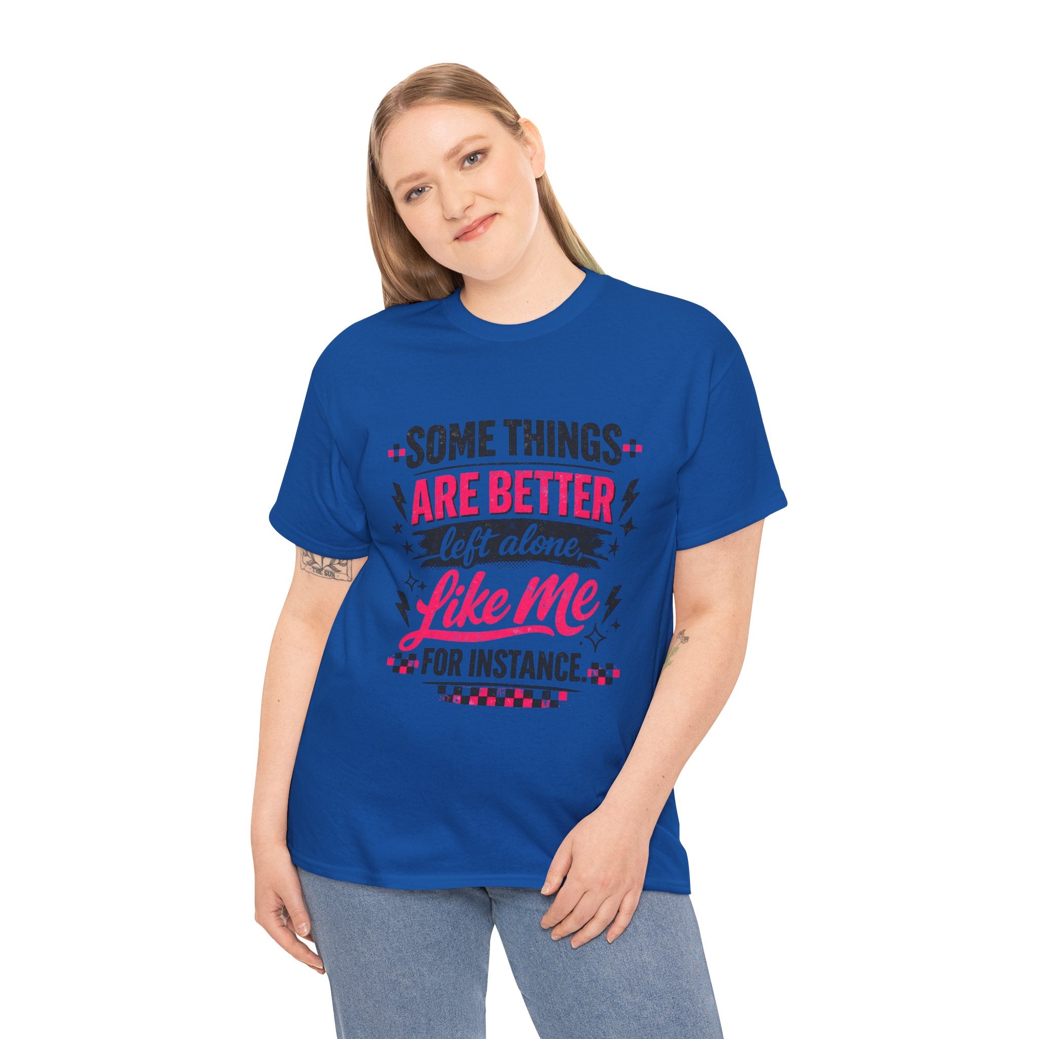 Funny Graphic Tee – “Some Things Are Better Left Alone Like Me, For Instance” Cotton T-Shirt