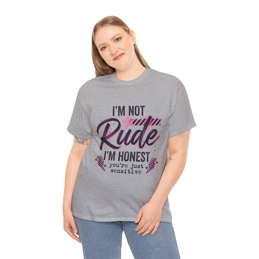 T-Shirt — "I'm Not Rude I'm Honest, You're Just Sensitive" Graphic Tee