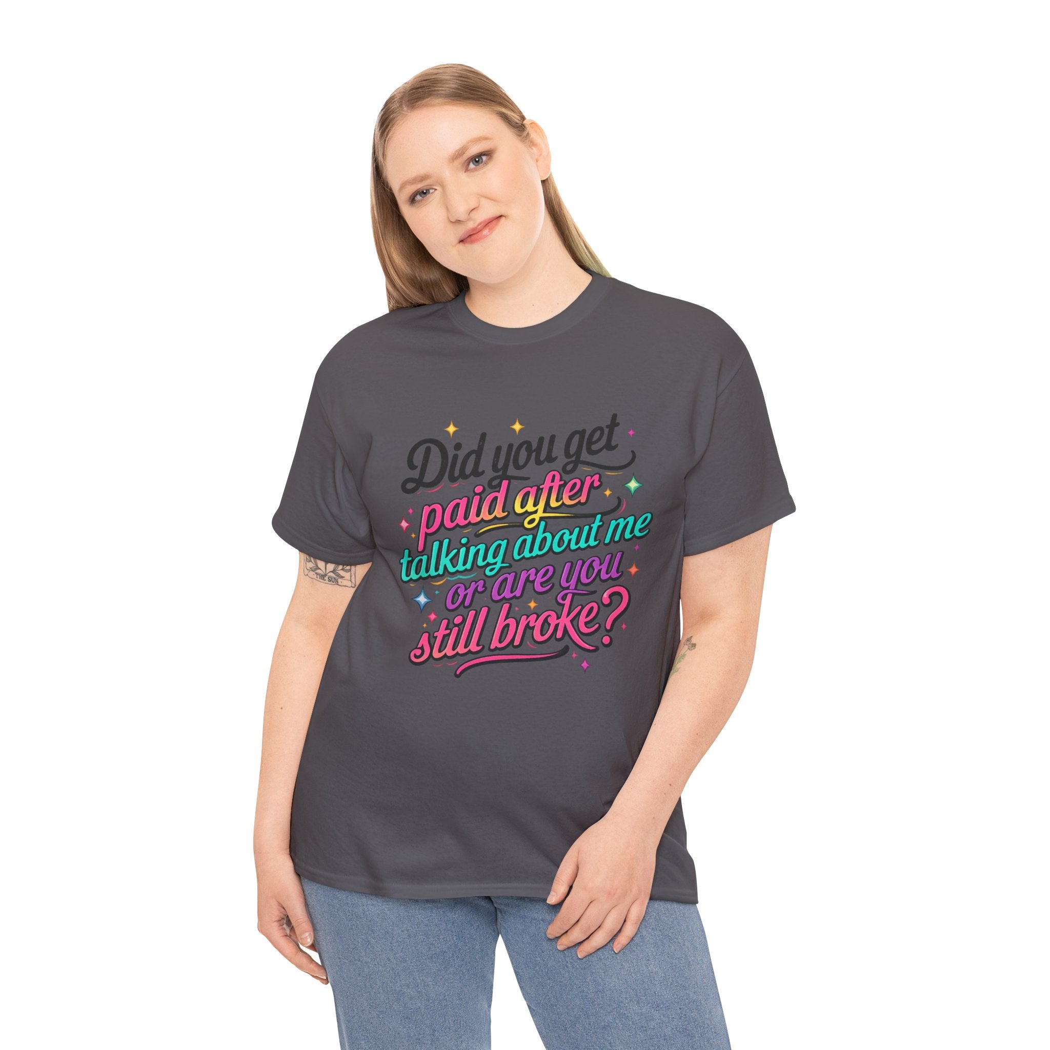 T‑Shirt — "Did You Get Paid After Talking About Me or Are You Still Broke?" Retro Script Funny Graphic Tee