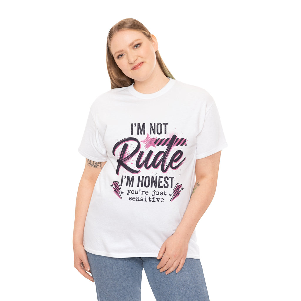 T-Shirt — "I'm Not Rude I'm Honest, You're Just Sensitive" Graphic Tee