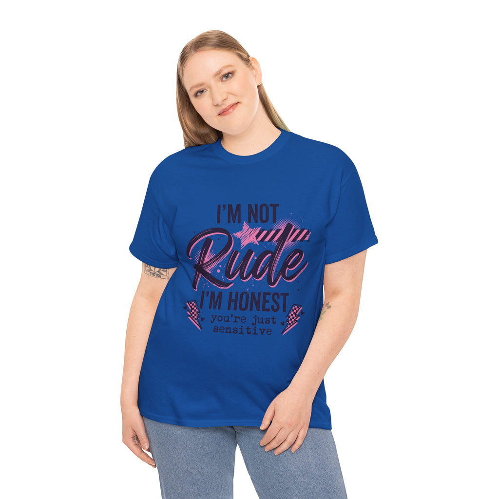 T-Shirt — "I'm Not Rude I'm Honest, You're Just Sensitive" Graphic Tee