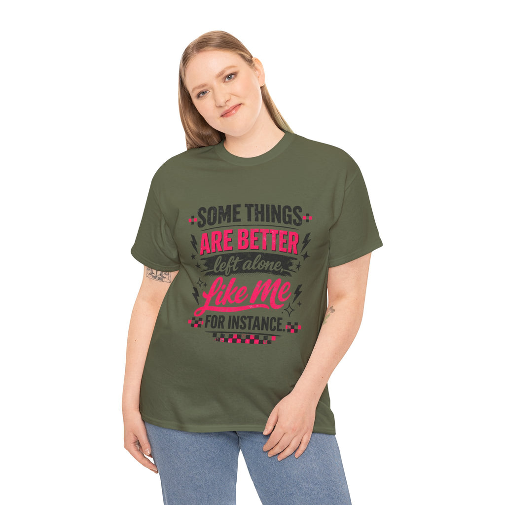 Funny Graphic Tee – “Some Things Are Better Left Alone Like Me, For Instance” Cotton T-Shirt