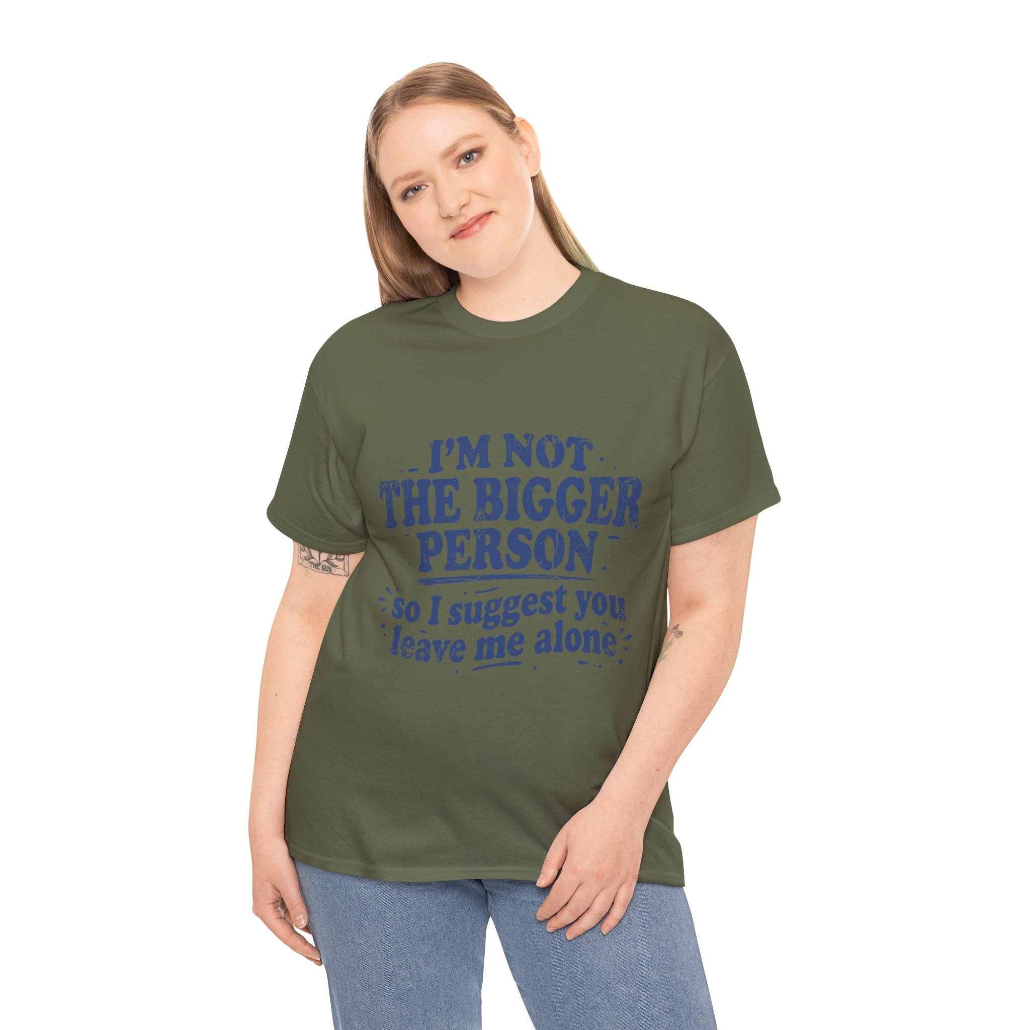 I'm Not The Bigger Person Tee — Funny Sarcastic Graphic T‑Shirt